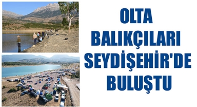 OLTA BALIKÇILARI SEYDİŞEHİR'DE BULUŞTU