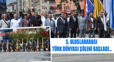 5. ULUSLARARASI TÜRK DÜNYASI ŞÖLENİ BAŞLADI…