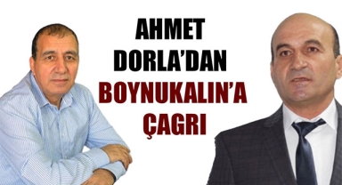 AHMET DORLA’DAN BOYNUKALIN’A ÇAGRI