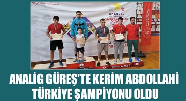 ANALİG GÜREŞ’TE KERİM ABDOLLAHİ TÜRKİYE ŞAMPİYONU OLDU
