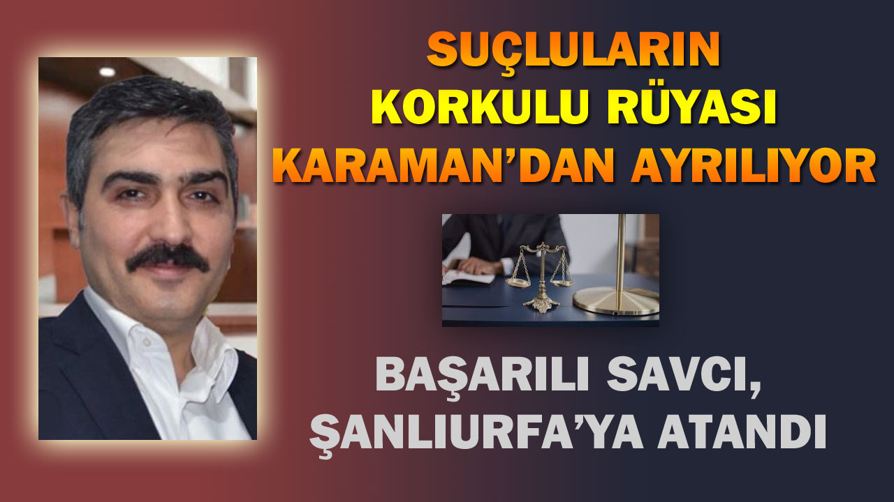 BAŞARILI SAVCI, ŞANLIURFA'YA ATANDI