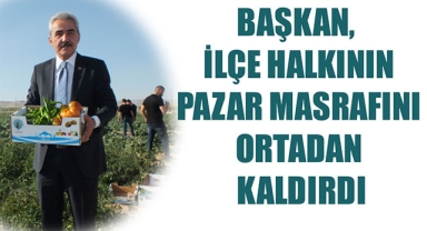 BAŞKAN, İLÇE HALKININ PAZAR MASRAFINI ORTADAN KALDIRDI