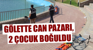 GÖLETTE CAN PAZARI, 2 ÇOCUK BOĞULDU