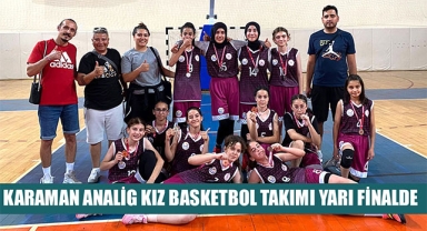 KARAMAN ANALİG KIZ BASKETBOL TAKIMI YARI FİNALDE