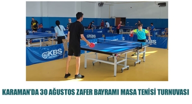 KARAMAN’DA 30 AĞUSTOS ZAFER BAYRAMI MASA TENİSİ TURNUVASI