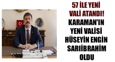 KARAMAN'IN YENİ VALİSİ HÜSEYİN ENGİN SARIİBRAHİM OLDU 