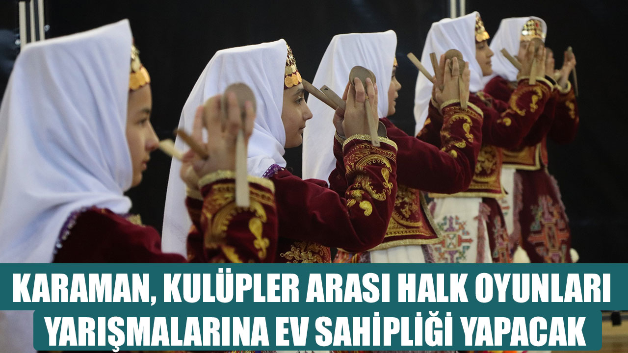 KARAMAN, KULÜPLER ARASI HALK OYUNLARI YARIŞMALARINA EV SAHİPLİĞİ YAPACAK
