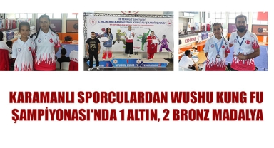 KARAMANLI SPORCULARDAN WUSHU KUNG FU ŞAMPİYONASI'NDA 1 ALTIN, 2 BRONZ MADALYA