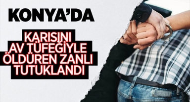 KARISINI AV TÜFEĞİYLE ÖLDÜREN ZANLI TUTUKLANDI