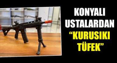 KONYALI USTALARDAN “KURUSIKI TÜFEK”