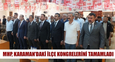 MHP, KARAMAN’DAKİ İLÇE KONGRELERİNİ TAMAMLADI