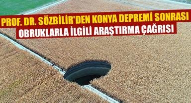 PROF. DR. SÖZBİLİR'DEN KONYA DEPREMİ SONRASI OBRUKLARLA İLGİLİ ARAŞTIRMA ÇAĞRISI