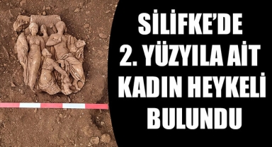 SİLİFKE’DE 2. YÜZYILA AİT KADIN HEYKELİ BULUNDU