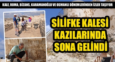SİLİFKE KALESİ KAZILARINDA SONA GELİNDİ