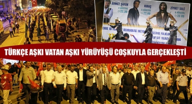 TÜRKÇE AŞKI VATAN AŞKI YÜRÜYÜŞÜ COŞKUYLA GERÇEKLEŞTİ