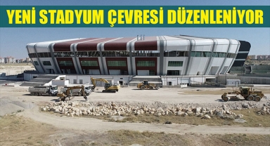 YENİ STADYUM ÇEVRESİ DÜZENLENİYOR