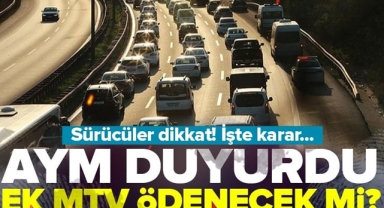 Anayasa Mahkemesi'nden ek MTV iptali istemine ret! Ek MTV ödenecek mi?.