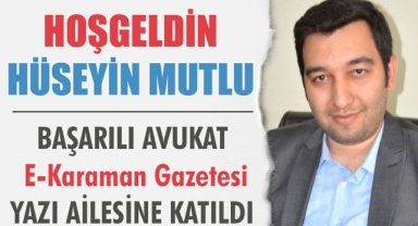BAŞARILI AVUKAT HÜSEYİN MUTLU YAZILARIYLA GAZETEMİZDE..