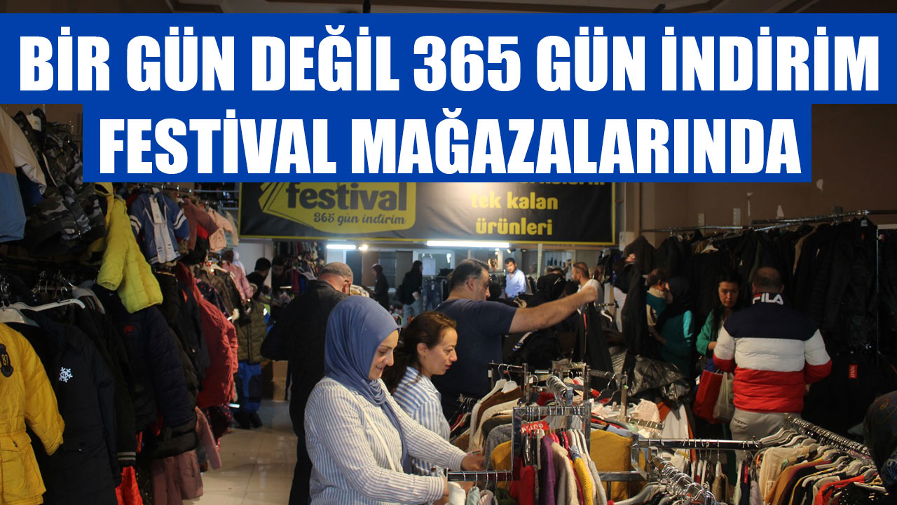 BİR GÜN DEĞİL 365 GÜN İNDİRİM FESTİVAL MAĞAZALARINDA