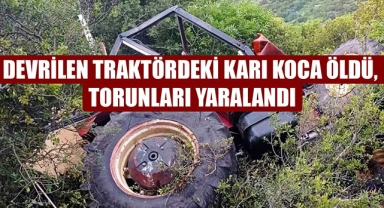 DEVRİLEN TRAKTÖRDEKİ KARI KOCA ÖLDÜ, TORUNLARI YARALANDI