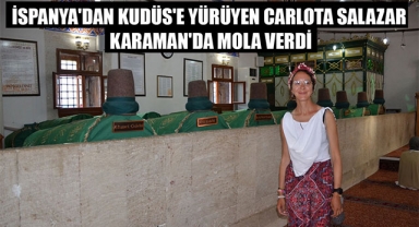 İSPANYA'DAN KUDÜS'E YÜRÜYEN CARLOTA SALAZAR KARAMAN'DA MOLA VERDİ