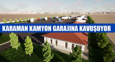 KARAMAN KAMYON GARAJINA KAVUŞUYOR 
