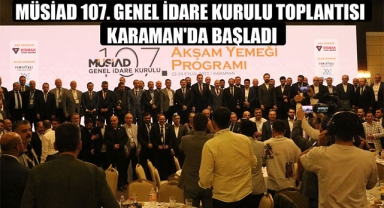 MÜSİAD 107. GENEL İDARE KURULU TOPLANTISI KARAMAN'DA BAŞLADI