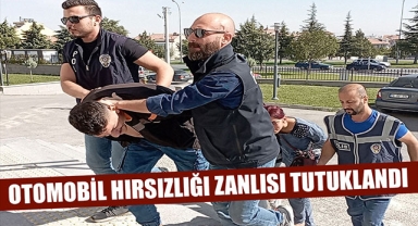 OTOMOBİL HIRSIZLIĞI ZANLISI TUTUKLANDI