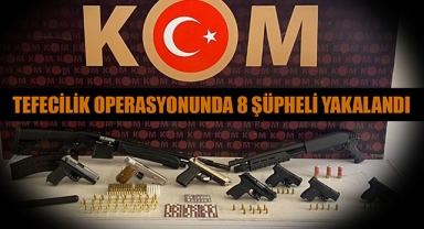 TEFECİLİK OPERASYONUNDA 8 ŞÜPHELİ YAKALANDI