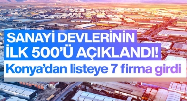 Türkiye'nin 500 Büyük Sanayi Kuruluşu Araştırması listesinde Konya'dan 7 kuruluş yer aldı