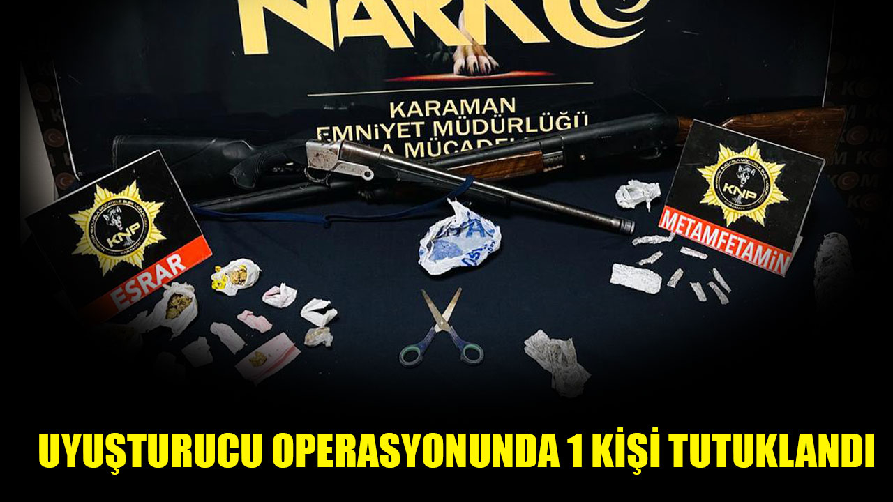 UYUŞTURUCU OPERASYONUNDA 1 KİŞİ TUTUKLANDI