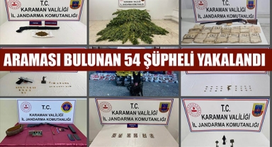 ARAMASI BULUNAN 54 ŞÜPHELİ YAKALANDI