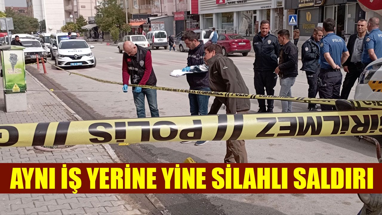 AYNI İŞ YERİNE YİNE SİLAHLI SALDIRI