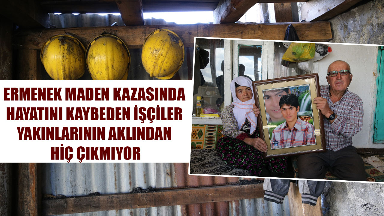 ERMENEK MADEN KAZASINDA HAYATINI KAYBEDEN İŞÇİLER YAKINLARININ AKLINDAN HİÇ ÇIKMIYOR