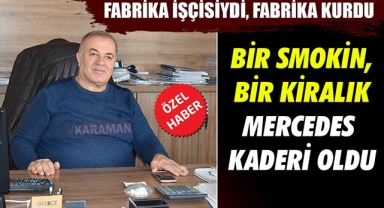 FABRİKA İŞÇİSİYDİ, FABRİKA KURDU - BİR SMOKİN, BİR KİRALIK MERCEDES KADERİ OLDU