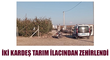 İKİ KARDEŞ TARIM İLACINDAN ZEHİRLENDİ