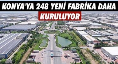KONYA'YA 248 YENİ FABRİKA DAHA KURULUYOR