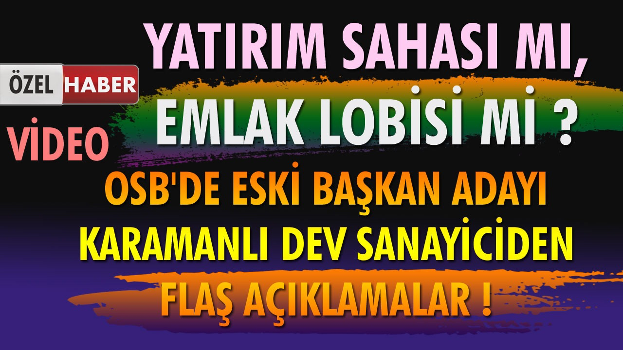 OSB'Lİ DEV İŞ ADAMINDAN FLAŞ ÇARPICI AÇILAMALAR