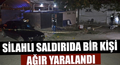 SİLAHLI SALDIRIDA BİR KİŞİ AĞIR YARALANDI