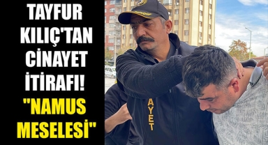 TAYFUR KILIÇ'TAN CİNAYET İTİRAFI! 