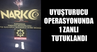 UYUŞTURUCU OPERASYONUNDA 1 ZANLI TUTUKLANDI