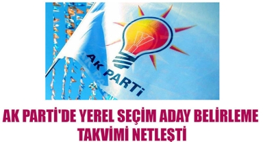 AK PARTİ'DE YEREL SEÇİM ADAY BELİRLEME TAKVİMİ NETLEŞTİ