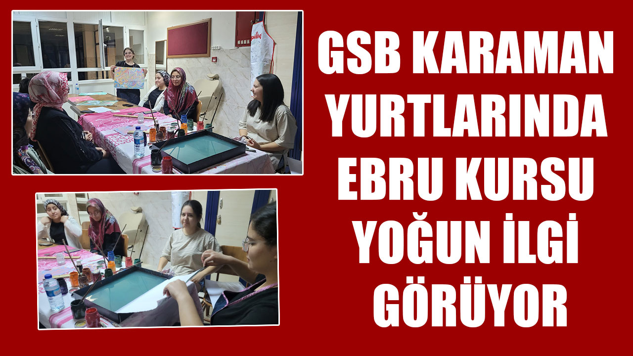 GSB KARAMAN YURTLARINDA EBRU KURSU YOĞUN İLGİ GÖRÜYOR