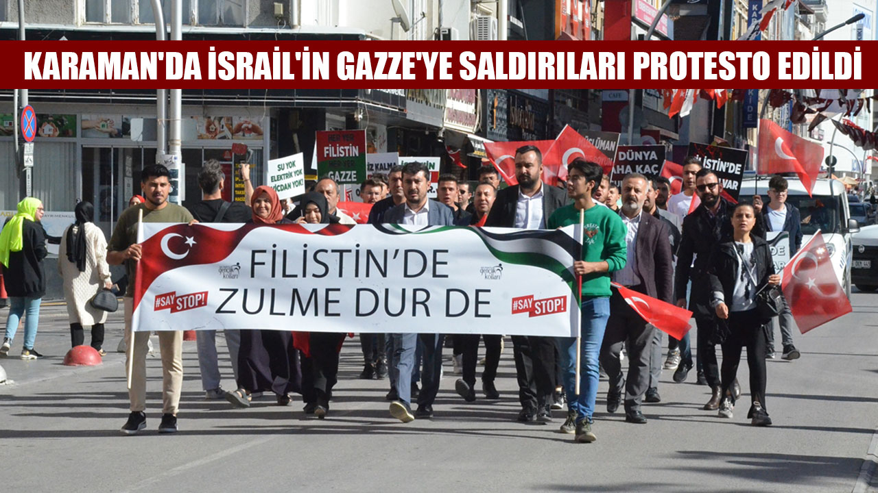 KARAMAN'DA İSRAİL'İN GAZZE'YE SALDIRILARI PROTESTO EDİLDİ