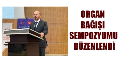 ORGAN BAĞIŞI SEMPOZYUMU DÜZENLENDİ