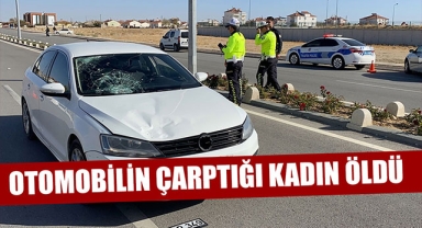 OTOMOBİLİN ÇARPTIĞI KADIN ÖLDÜ