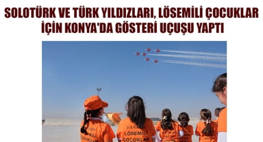 SOLOTÜRK VE TÜRK YILDIZLARI, LÖSEMİLİ ÇOCUKLAR İÇİN KONYA'DA GÖSTERİ UÇUŞU YAPTI