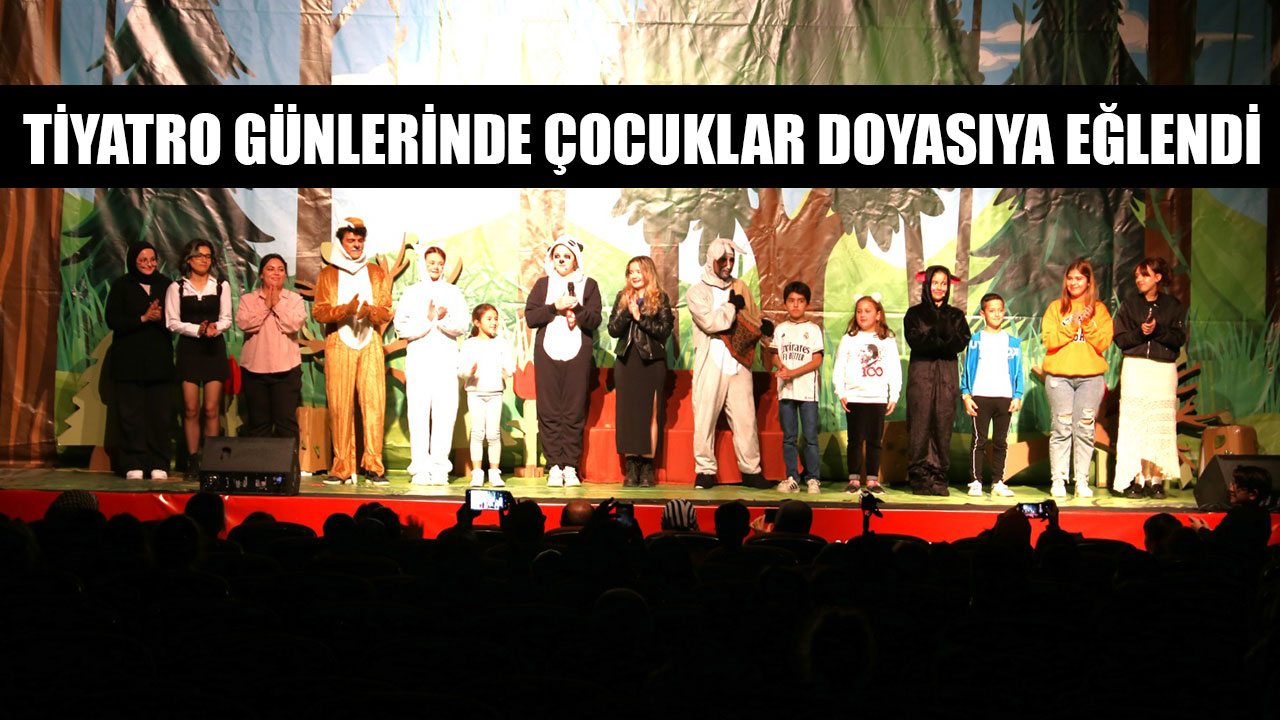 TİYATRO GÜNLERİNDE ÇOCUKLAR DOYASIYA EĞLENDİ