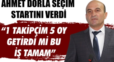AHMET DORLA SEÇİM STARTINI VERDİ