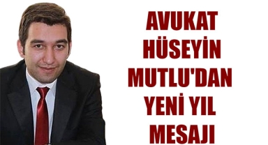 AVUKAT HÜSEYİN MUTLU'DAN YENİ YIL MESAJI